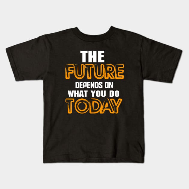 The future depends on what you do today Kids T-Shirt by Asianboy.India 